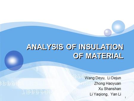 LOGO ANALYSIS OF INSULATION OF MATERIAL Wang Deyu, Li Dejun Zhong Haoyuan Xu Shanshan Li Yaqiong, Yan Li 1.