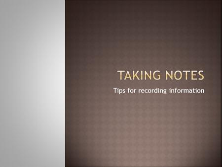 Tips for recording information.  As you begin to find sources and take notes for your paper, adhere to the following guidelines:  Scan the sources and.