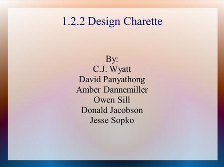 1.2.2 Design Charette By: C.J. Wyatt David Panyathong