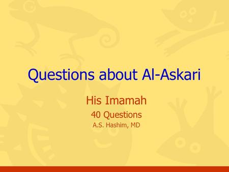 His Imamah 40 Questions A.S. Hashim, MD Questions about Al-Askari.