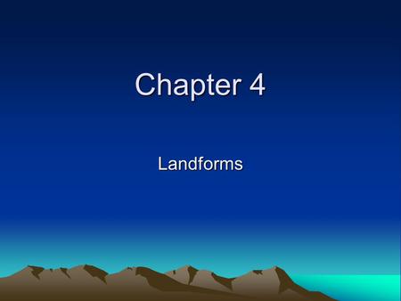 Chapter 4 Landforms. Section 1-Landforms I. Forces below Earth’s Surface A. Geology-study of the Earth’s physical structures and the processes that have.