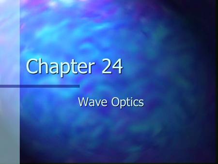 Chapter 24 Wave Optics.