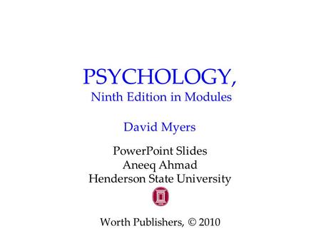 PSYCHOLOGY, Ninth Edition in Modules David Myers PowerPoint Slides Aneeq Ahmad Henderson State University Worth Publishers, © 2010.