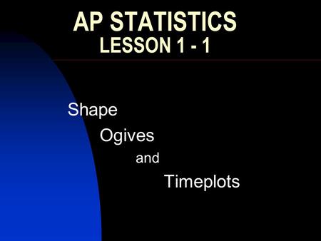 Shape Ogives and Timeplots