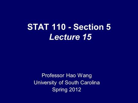 STAT 110 - Section 5 Lecture 15 Professor Hao Wang University of South Carolina Spring 2012 TexPoint fonts used in EMF. Read the TexPoint manual before.