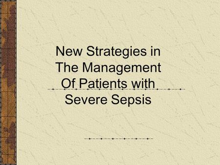 New Strategies in The Management Of Patients with Severe Sepsis.