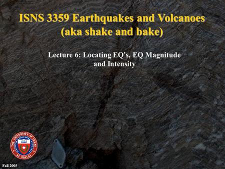 ISNS 3359 Earthquakes and Volcanoes (aka shake and bake)