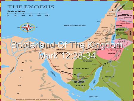 Borderland Of The Kingdom Mark 12:28-34. Num. 11:3 Num. 11:34 Num. 11:35 Spies sent into the land. Num. 13 WANDERING Remained here for 38 years. (Deut.