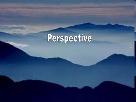 Perspective Types of Perspective. Atmospheric/Optical -The effect of air and light on how an object is perceived by the viewer. The more air between the.