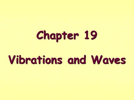 Chapter 19 Vibrations and Waves.