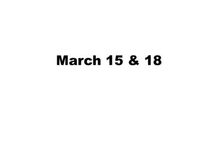 March 15 & 18. Do Now: Take one and complete; take a clicker! Also, turn in your Ch 13 HW questions! Tonight’s HW: p. 181, #21 – 26, & 29; 32-33. – Write.