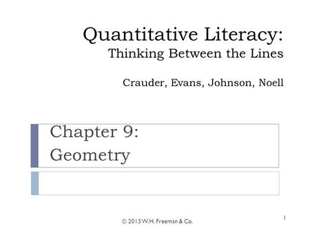 Quantitative Literacy: Thinking Between the Lines Crauder, Evans, Johnson, Noell Chapter 9: Geometry © 2013 W. H. Freeman & Co. 1.