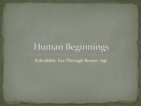 Paleolithic Era Through Bronze Age. Early Migrations of People Historians think that people started in Africa about 90,000 years ago Moved to Asia, then.