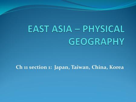 Ch 11 section 1: Japan, Taiwan, China, Korea. Region Overview… Shares latitudinal range with US, but extends farther north & south so there are some climate.