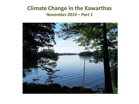 Climate Change in the Kawarthas November 2014 – Part 1.