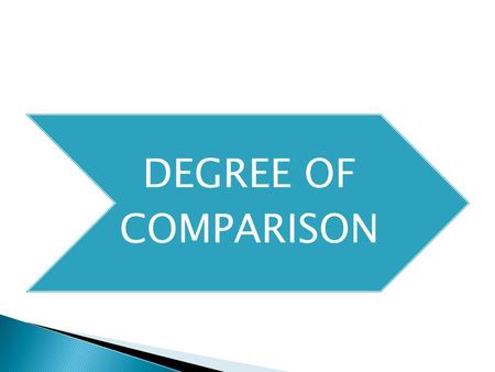 DEGREE OF COMPARISON.