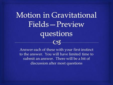 Answer each of these with your first instinct to the answer. You will have limited time to submit an answer. There will be a bit of discussion after most.