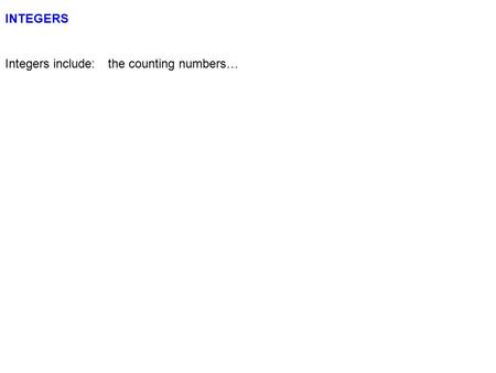 INTEGERS Integers include:	 the counting numbers….