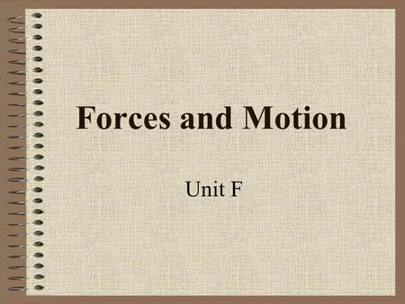 Forces and Motion Unit F. Ant Maze When things are in MOTION, we need to know: 1.Distance 2. Direction.