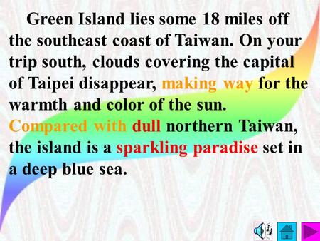 Green Island lies some 18 miles off the southeast coast of Taiwan. On your trip south, clouds covering the capital of Taipei disappear, making way for.