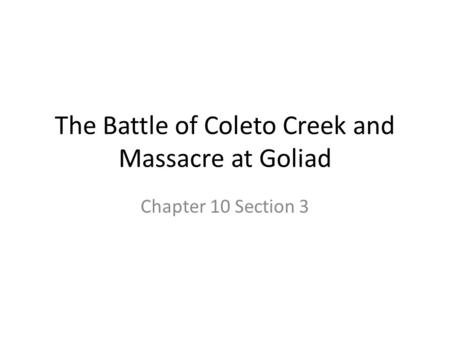 The Battle of Coleto Creek and Massacre at Goliad