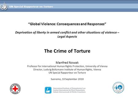 “Global Violence: Consequences and Responses” Deprivation of liberty in armed conflict and other situations of violence – Legal Aspects The Crime of Torture.