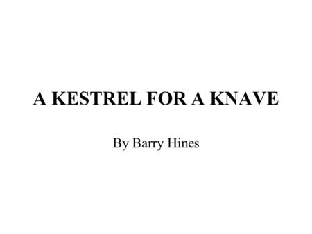 A KESTREL FOR A KNAVE By Barry Hines.