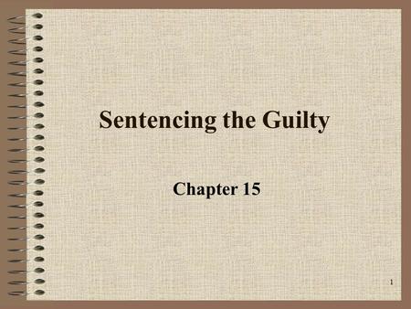 1 Sentencing the Guilty Chapter 15. 2 Eighth Amendment Excessive bail shall not be required, not excessive fines imposed, not cruel and unusual punishments.