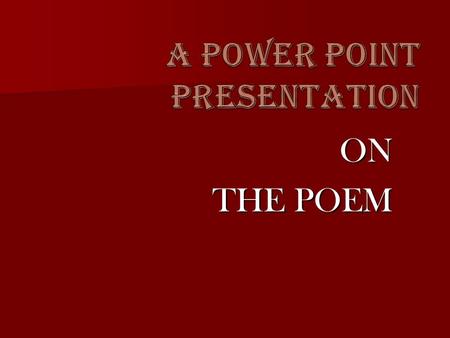 A POWER POINT PRESENTATION