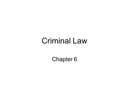 Criminal Law Chapter 6. Criminal Law and Public Wrongs Different crimes for different times Prison System –Punishment/crime school –Juveniles in prison.