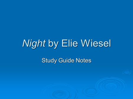 Night by Elie Wiesel Study Guide Notes. Night Study Guide Notes  The original title Elie Wiesel gave the novel was And the World Has Remained Silent.