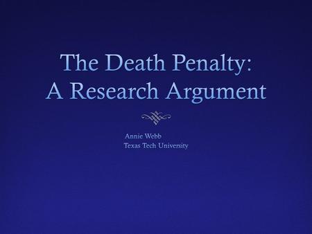 Thesis  While the death penalty is still being practiced in more than half of the United States, abolishing the death penalty in the state of Texas is.