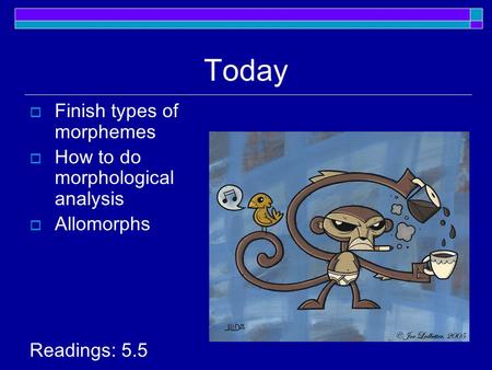 Today  Finish types of morphemes  How to do morphological analysis  Allomorphs Readings: 5.5.