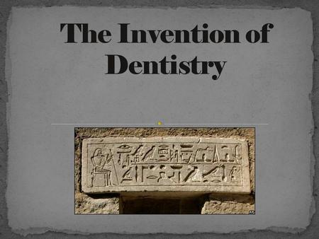  Historians believe that the earliest evidence of dentistry came from a scientist named Hesy-Re  He was considered the first dentist on record His entire.