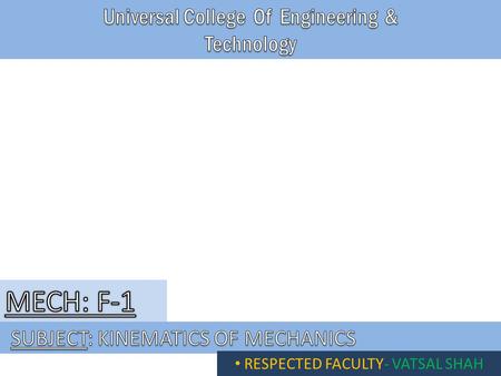 RESPECTED FACULTY- VATSAL SHAH. BHALODIA KRUNAL 130460119 007 BHATT KALPESH J. 130460119 009 BHANDARI RAJ H. 130460119 008 BELANI HARSH 1304601190 06.