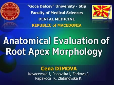 “Goce Delcev” University - Stip Faculty of Medical Sciences DENTAL MEDICINE REPUBLIC of MACEDONIA Cena DIMOVA Kovacevska I, Popovska l, Zarkova J, Papakoca.