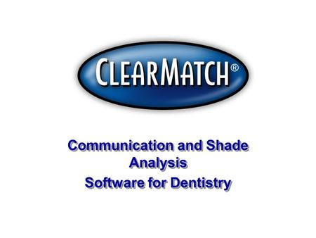 Communication and Shade Analysis Software for Dentistry Communication and Shade Analysis Software for Dentistry.