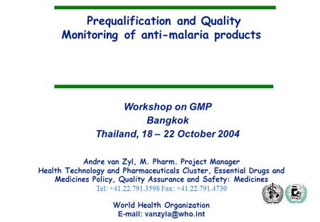 Prequalification and Quality Monitoring of anti-malaria products Andre van Zyl, M. Pharm. Project Manager Health Technology and Pharmaceuticals Cluster,