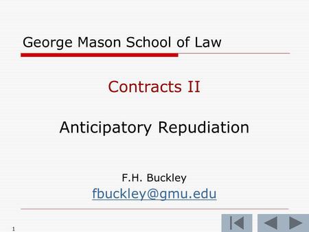 1 George Mason School of Law Contracts II Anticipatory Repudiation F.H. Buckley