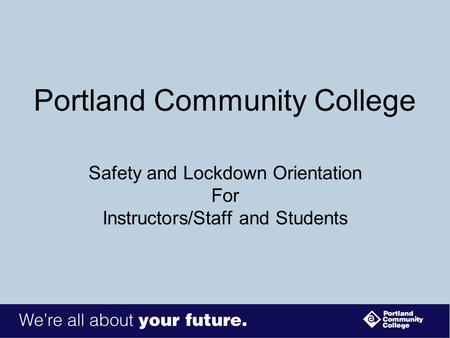 Portland Community College Safety and Lockdown Orientation For Instructors/Staff and Students.