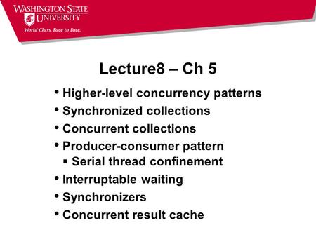 Lecture8 – Ch 5 Higher-level concurrency patterns Synchronized collections Concurrent collections Producer-consumer pattern  Serial thread confinement.