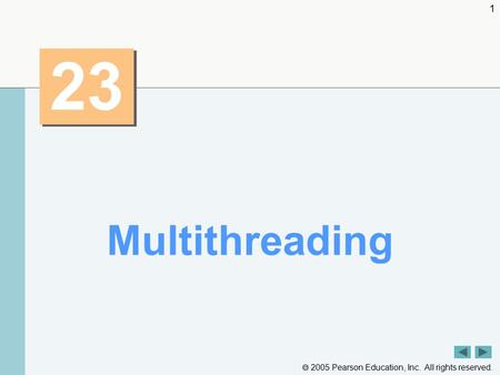  2005 Pearson Education, Inc. All rights reserved. 1 23 Multithreading.