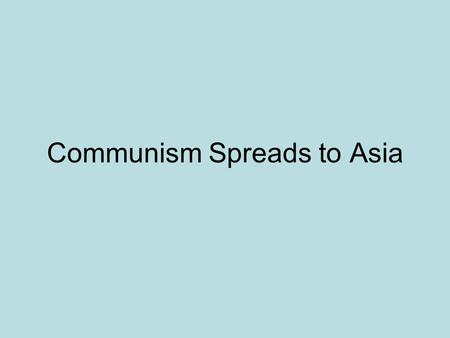 Communism Spreads to Asia