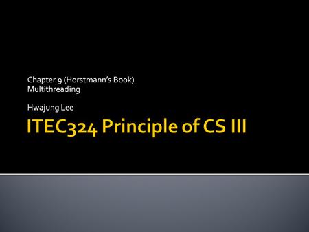 Chapter 9 (Horstmann’s Book) Multithreading Hwajung Lee.