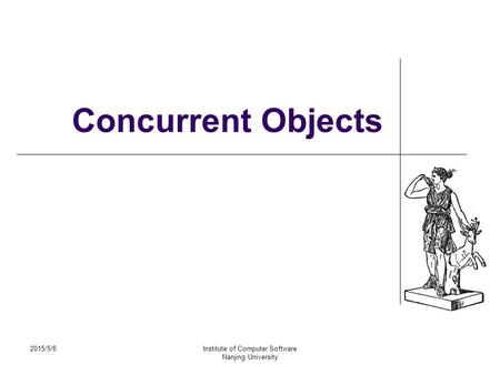 2015/5/8Institute of Computer Software Nanjing University Concurrent Objects.