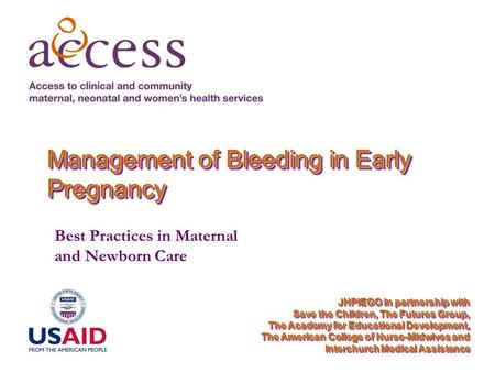 JHPIEGO in partnership with Save the Children, The Futures Group, The Academy for Educational Development, The American College of Nurse-Midwives and Interchurch.