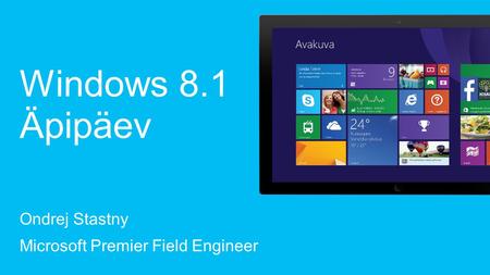 Ondrej Stastny Microsoft Premier Field Engineer Windows 8.1 Äpipäev.