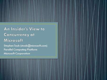 Stephen Toub Parallel Computing Platform Microsoft Corporation.