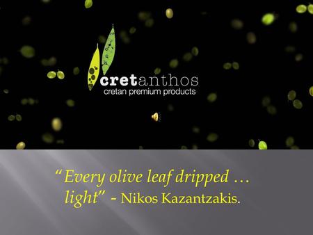 “ Every olive leaf dripped … light ” - Nikos Kazantzakis.