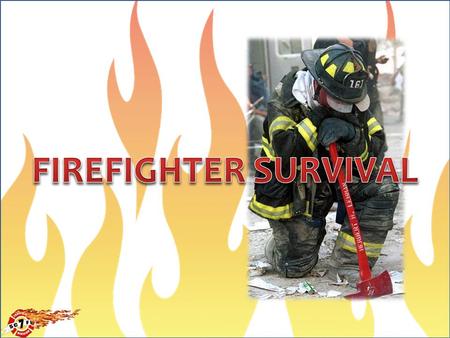 FIREFIGHTER SURVIVAL.